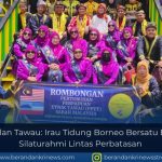 Perwakilan Tawau: Irau Tidung Borneo Bersatu Eratkan Silaturahmi Lintas Perbatasan